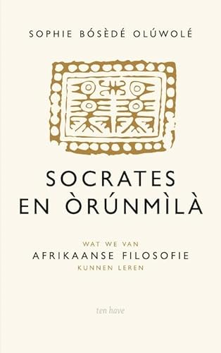 Socrates en Orunmila: wat we van Afrikaanse filosofie kunnen leren von Have, Ten
